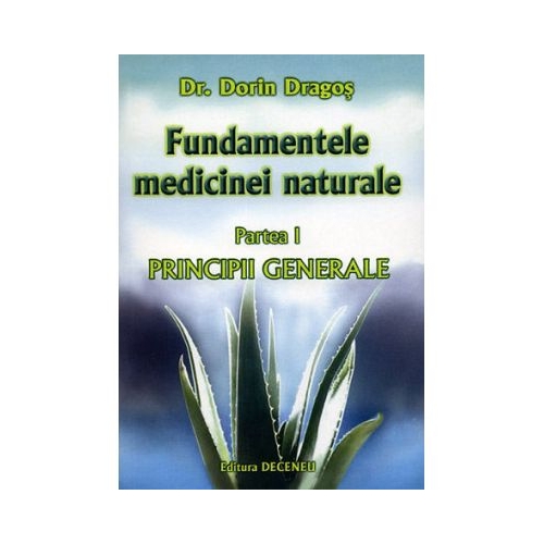 Fundamentele medicinei naturale, partea I. Principiile generale ale medicinei naturale - Dorin Dragos