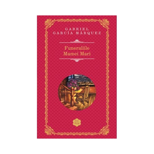 Funeraliile Mamei Mari - Gabriel Garcia Marquez