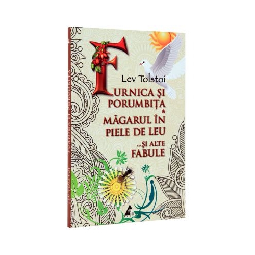 Furnica si porumbita. Magarul in piele de leu... si alte fabule (Lev Tolstoi). Volum publicat de editura Agora