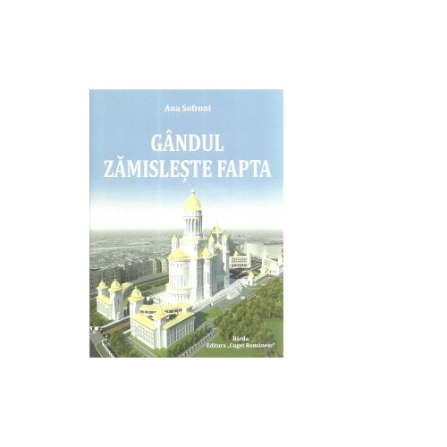 Gandul zamisleste fapta - Ana Sofroni