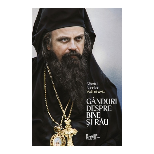 Ganduri despre Bine si Rau - Sfantul Nicolae Velimirovici