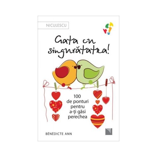 Gata cu singuratatea. 100 de ponturi pentru a-ti gasi perechea - Benedicte Ann