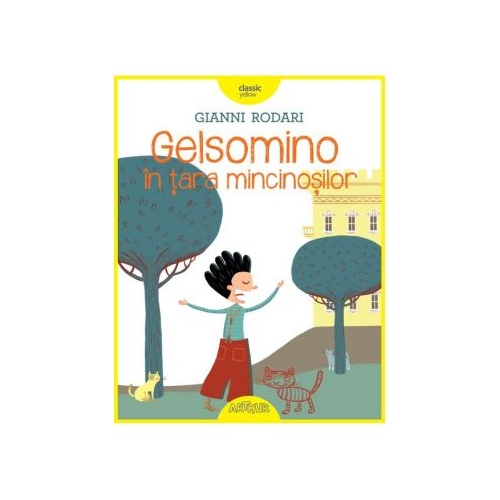 Gelsomino in tara mincinosilor - Gianni Rodari. Volum publicat de editura Arthur