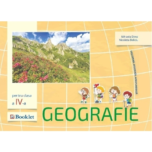 Geografie. Descopera. Exerseaza. Aprofundeaza clasa a 4-a - Mirela Dima