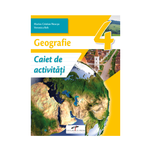 Geografie. Caiet de activitati. Clasa a IV-a - Marius-Cristian Neacsu, Viorica Reh, editura CD Press