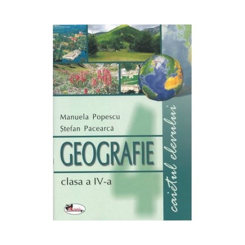 Geografie clasa a IV-a. Caietul elevului - Manuela Popescu
