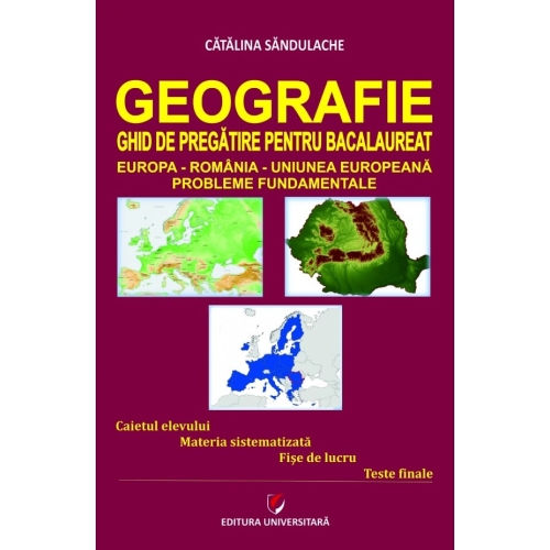 Geografie. Ghid de pregatire pentru Bacalaureat. Probleme fundamentale - Catalina Sandulache Geografie Clasa 12 Universitara grupdzc
