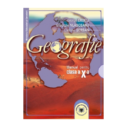 Geografie. Manual pentru clasa a X-a - George Erdeli, Gheorghe Vlasceanu. Editura Economica Preuniversitaria, Manuale Geografie Clasa 10