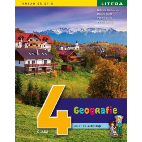 Geografie. Caiet de activitati. Clasa a IV-a - Gabriela Barbulescu, Daniela Ionita, Virginia Alexe, Violeta Dascalu