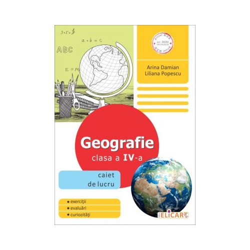 Geografie. Clasa a IV-a Caiet de lucru - Arina Damian, Liliana Popescu, Elicart, Auxiliare Geografie Clasa 4