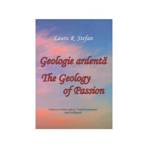 Geologie ardenta. Geology of Passion - Laura R. Stefan