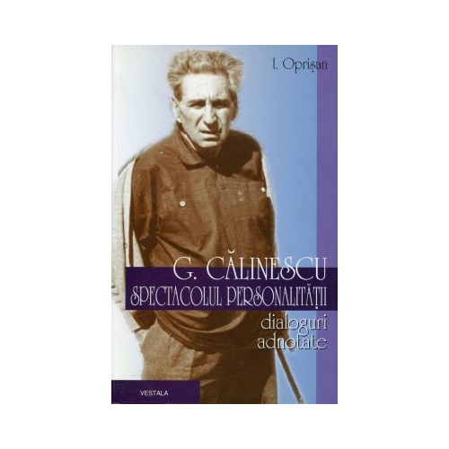 George Calinescu. Spectacolul personalitatii - I. Oprisan