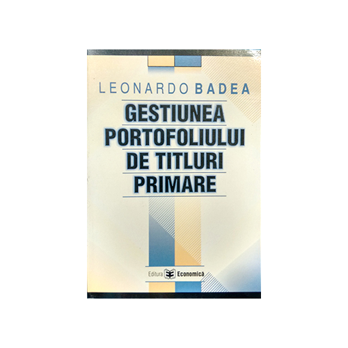 Gestiunea portofoliului de titluri primare - Leonardo Badea