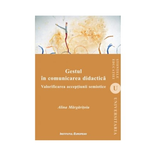 Gestul in comunicarea didactica. Valorificarea acceptiunii semiotice - Alina Margaritoiu