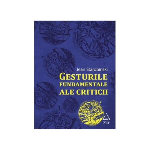 Gesturile fundamentale ale criticii - Jean Starobinski