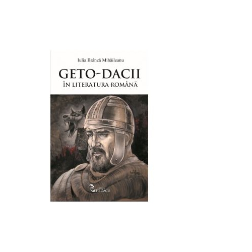 Geto-Dacii in literatura romana - Iulia Branza Mihaileanu