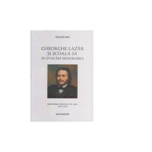 Gheorghe Lazar si scoala sa in evocari memorabile - Nicolae Isar