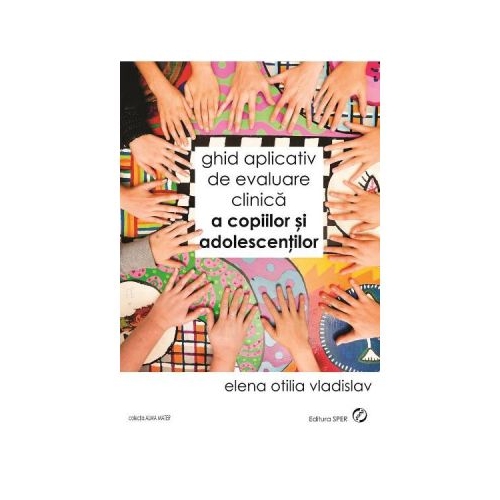 Ghid aplicativ de evaluare clinica a copiilor si adolescentilor - Elena Otilia Vladislav