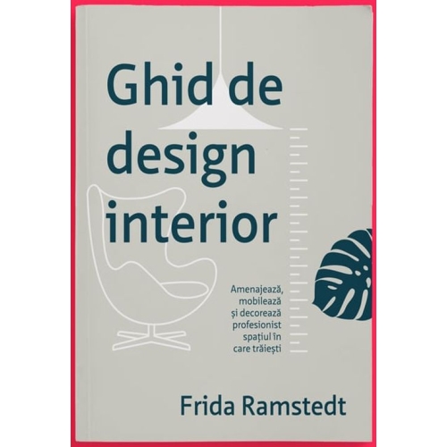 Ghid de design interior - Frida Ramstedt Diverse Publica grupdzc