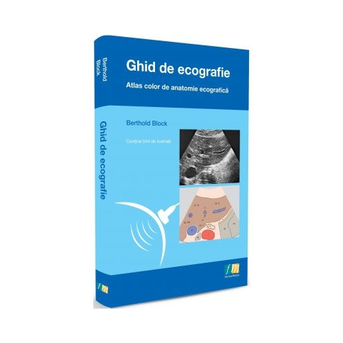 Ghid de ECOGRAFIE. Atlas color de Anatomie Ecografica - Berthold Block Medicina Generala FARMA MEDIA