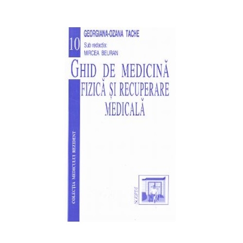 Ghid de medicina fizica si recuperare medicala - Georgiana-Ozana Tache