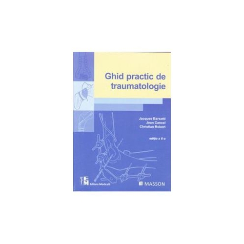 Ghid practic de traumatologie (Editia a 6-a) - Jacques Barsotti