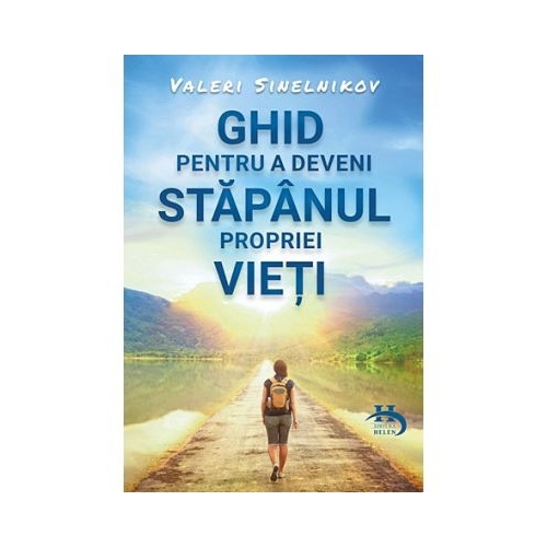 Ghid pentru a deveni stapanul propriei vieti - Valeri Sinelnikov