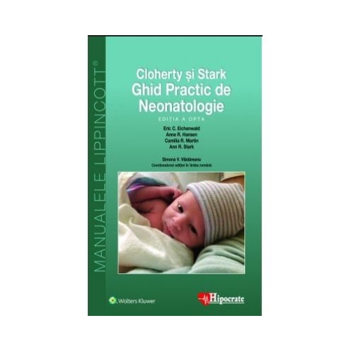 Ghid Practic de Neonatologie Cloherty. Ghidurile Medicale Lippincott - Eric Eichenwald