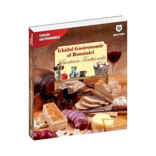 Ghidul gastronomic al Romaniei - Bucataria traditionala - Valentina Iordan