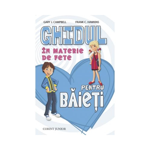 Ghidul in materie de fete pentru baieti - Gary J. Campbell, Frank C. Hawkins, editura Corint Junior. Carte pentru copii
