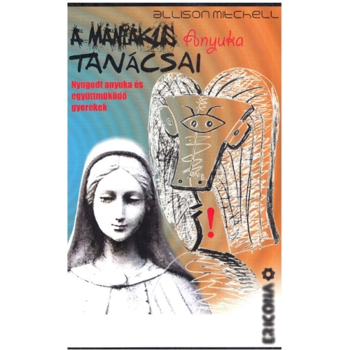 Ghidul mamei maniace. Pentru o maternitate linistita si copii cooperanti. In limba maghiara