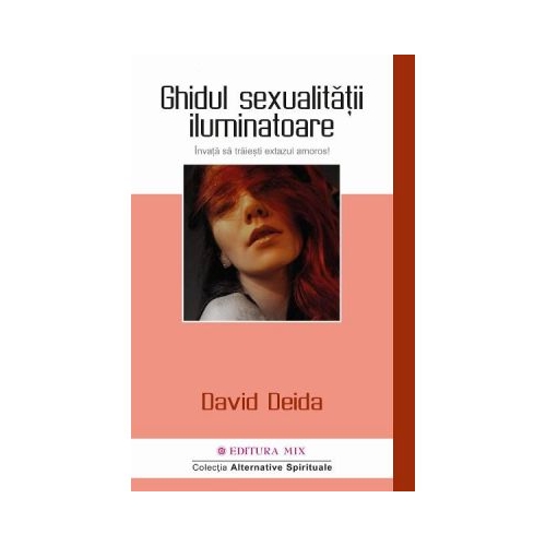 Ghidul sexualitatii iluminatoare. Invata sa traiesti extazul amoros - David Deida