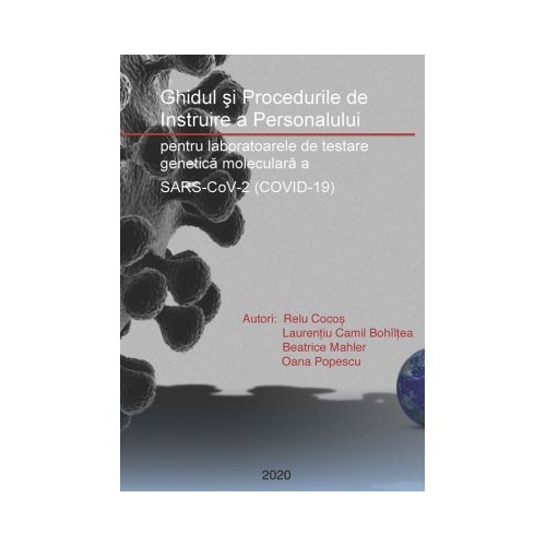 Ghidul si Procedurile de Instruire a Personalului pentru laboratoarele de testare genetica moleculara a SARS-CoV-2 (COVID-19) - Relu Cocos, Laurentiu Camil Bohiltea, Beatrice Mahler, Oana Popescu