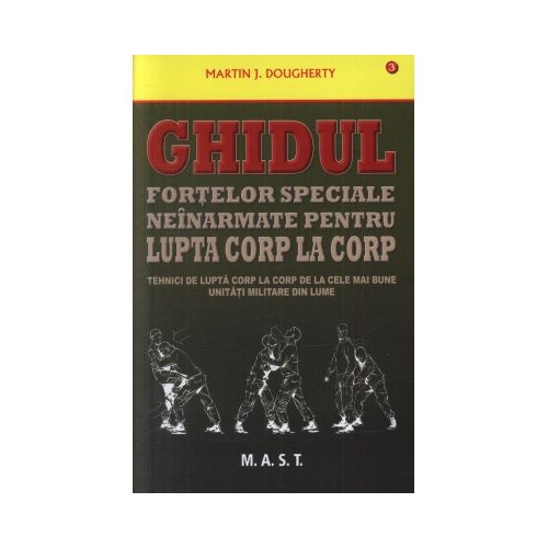 Ghidul fortelor speciale neinarmate pentru lupta corp la corp - Martin J. Dougherty
