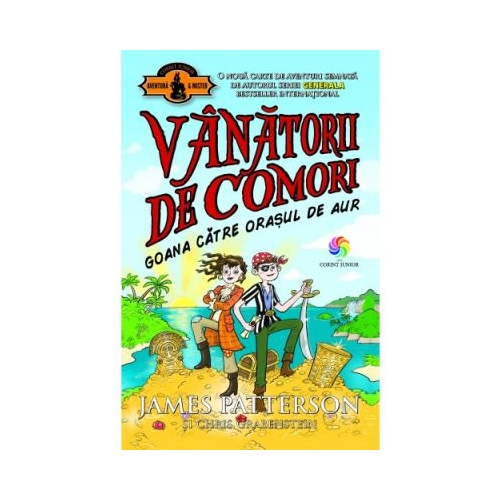 Goana catre orasul de aur. Vanatorii de comori, volumul 5 - James Patterson, editura Corint