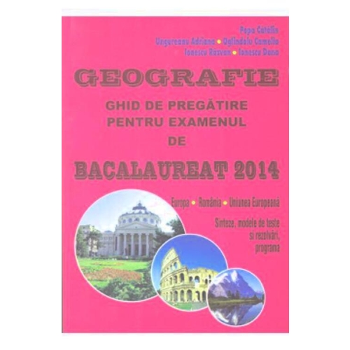 Geografie Bacalaureat 2013 Ghid de pregatire - Catalin Popa 