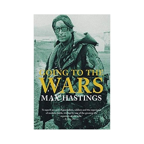 Going to the Wars - Max Hastings