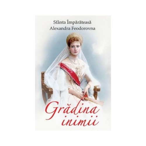 Gradina inimii - Sfanta Imparateasa Alexandra Feodorovna