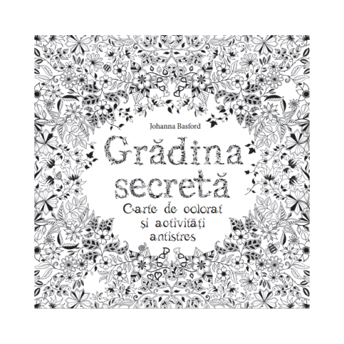 Gradina secreta. Carte de colorat si activitati antistres - Johanna Basford