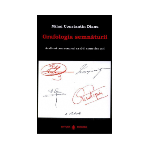 Grafologia semnaturii. Arata-mi cum semnezi ca sa-ti spun cine esti - Mihai Constantin Dianu