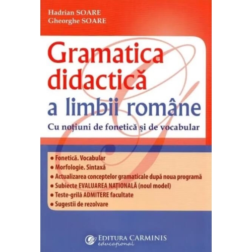 Gramatica didactica a limbii romane, cu notiuni de fonetica si vocabular. Editia a III-a revizuita si adaugita - Hadrian Soare, Gheorghe Soare, editura Carminis