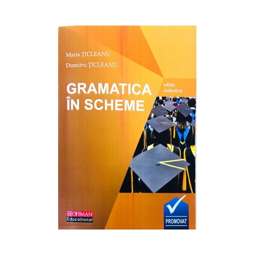 Gramatica Limbii Romane in Scheme. Editie definitiva - Maria Ticleanu, Dumitru Ticleanu