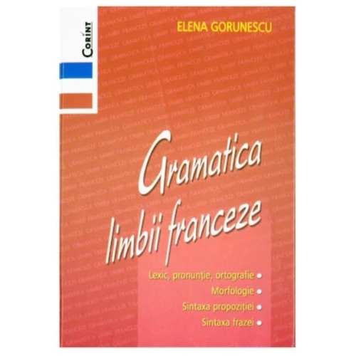 Gramatica limbii franceze - Elena Gorunescu, editura Corint