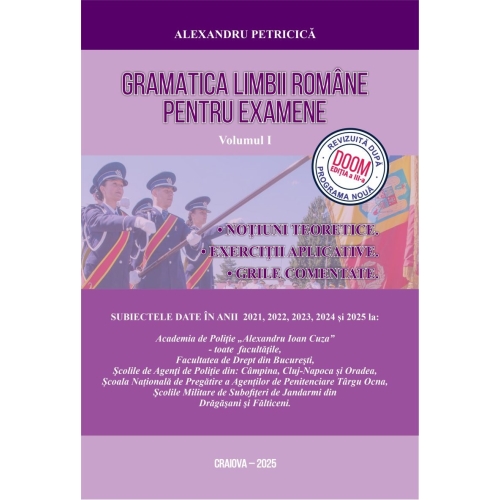 Gramatica Limbii Romane pentru Examene, Volumul I: Notiuni teoretice, exercitii aplicative, grile comentate, Editia 2021-2022, autor Alexandru Petricica Gramatica - Academia de Politie Craiova 2021 grupdzc