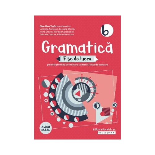 Gramatica. Fise de lucru pe lectii si unitati de invatare cu itemi si teste de evaluare. Clasa a 6-a - Luminita Ardelean Set Semestrul I + Semestrul II Clasa 6 Paralela 45 grupdzc