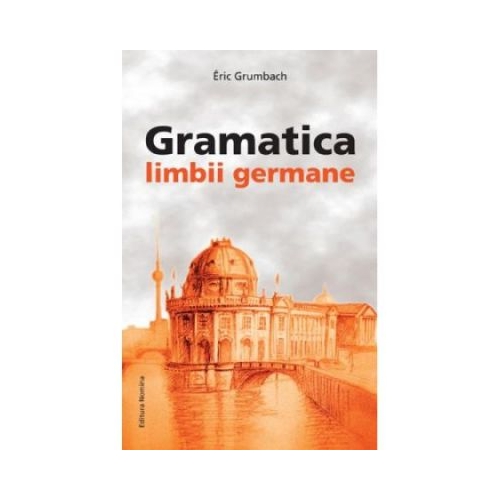 Gramatica limbii germane, incepator-mediu - Eric Grumbach