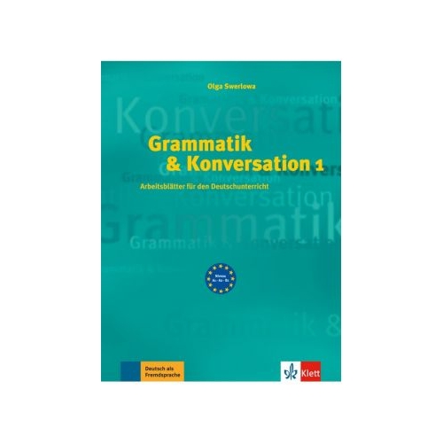 Grammatik & Konversation 1. Arbeitsblatter fur den Deutschunterricht - Olga Swerlowa, editura Klett
