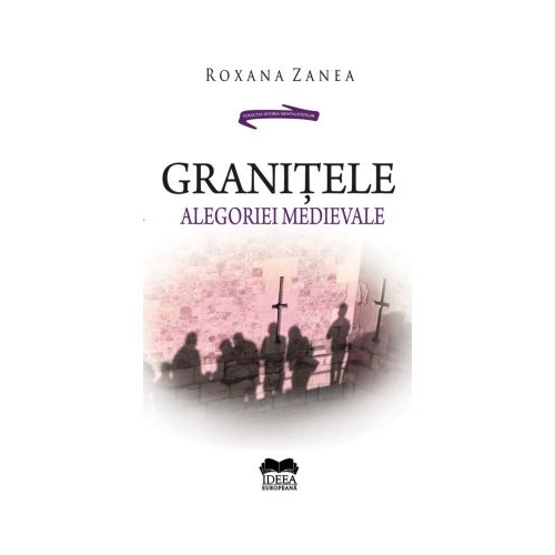 Granitele alegoriei medievale - Roxana Zanea