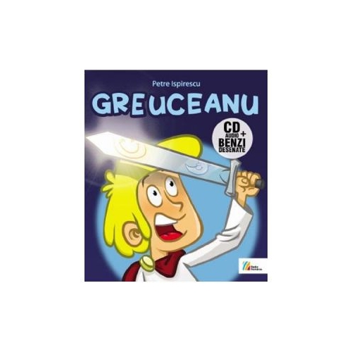 Greuceanu. Benzi desenate + CD - Petre Ispirescu