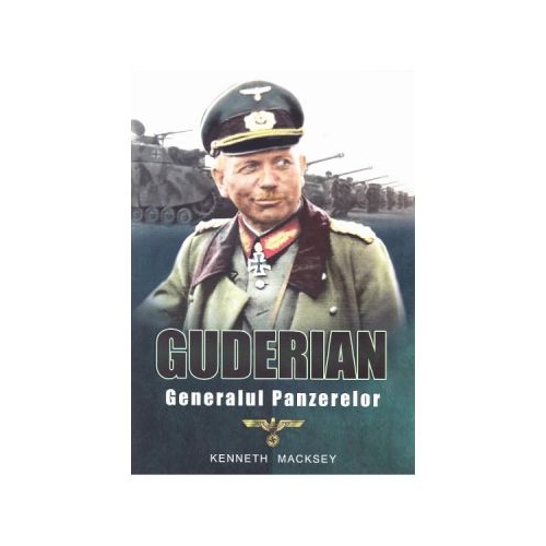 Guderian, generalul panzerelor - Kenneth Macksey